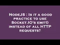 NodeJS Is it a good practice to use Socket IO s emit instead of all HTTP requests