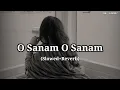 Download Lagu O Sanam O Sanam - [ Slowed+Reverb ] Udit Narayan \u0026 Pamela jain | Old Lofi Song | sk._.lofiii