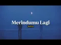 Download Lagu Merindu Lagi - Khifnu (Lirik + Slowed + Reverb)
