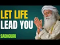 Let Life Lead You — Sadhguru