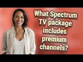 What Spectrum TV package includes premium channels