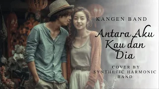 antara aku kau dan dia synthetic harmonic band kangen band cover