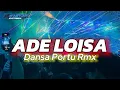 Lagu ADE LOISA Rmx Dansa Portu Hendrik Ekstrada Ft Briyan Fernandez