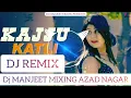 KAJU KATLI - MOHIT SHARMA || SONG REMIX || DJ MANJEET MIXING AZAD NAGAR || #djmanjeetmixingazadnagar