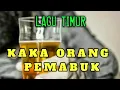 Download Lagu Lagu Timur Terbaru🎵KAKA ORANG PEMABUK🍺Paling Mantap!!!