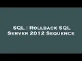 SQL Rollback SQL Server 2012 Sequence