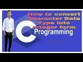 How to Convert Character Data Type into Integer - 7 C Language Tutorial