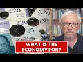What is the economy for Should it help people thrive or just grow GDP