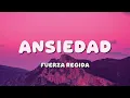 Fuerza Regida - ANSIEDAD