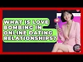 What Is Love Bombing In Online Dating Relationships - Your Online Dating Guru