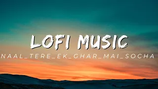 naal tere ek ghar mai socha mind telax lofi mashup mind fresh lofi songs slowed and reverb