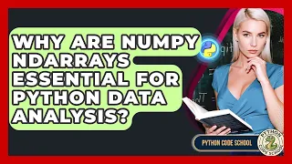 Why Are NumPy Ndarrays Essential For Python Data Analysis - Python Code School