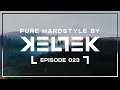 Download Lagu KELTEK Presents Pure Hardstyle | Episode 023