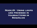 NodeJS Using loops and promises in transactions in Sequelize