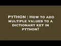 PYTHON How to add multiple values to a dictionary key in python