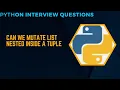 Python interview question can we change list inside a tuple