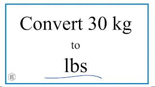 How to Convert 30 Kilograms to Pounds 30kg to lbs