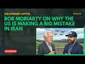 Bob Moriarty On Why The US is Making A Big Mistake in Iran