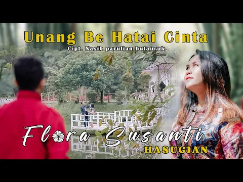 Download MP3 UNANG BE HATAI CINTA - FLORA SUSANTI HASUGIAN LAGU BATAK ( official music vidio )