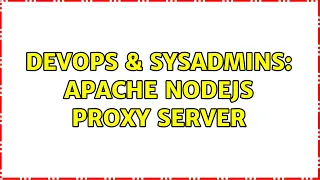 DevOps SysAdmins apache nodejs proxy server 2 Solutions