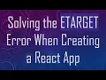 Solving the ETARGET Error When Creating a React App