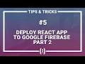 REACT JS TUTORIAL - DEPLOY REACT APP TO GOOGLE FIREBASE PART 2