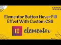 Elementor Button Hover Fill Effect With Custom CSS Elementor Pro CSS Tutorial 2023