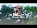 Download Lagu Maulana Wijaya - Jika Bukan Cinta (Lyrics)