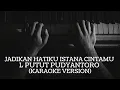 Download Lagu JADIKAN HATIKU ISTANA CINTAMU - L PUTUT PUDYANTORO (KARAOKE VERSION)