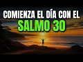 ORACION DE LA MANANA CON SALMO 30 PODEROSA ORACION DE GRATITUD Y RESTAURACION DESPUES DEL LLANTO