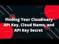 Finding Your Cloudinary API Key Cloud Name and API Key Secret