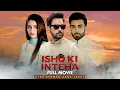 Download Lagu Ishq Ki Inteha | Full Movie | Mikaal Zulfiqar, Sana Javed, Anum Fayyaz | Romantic Love Story | C4B1G