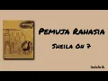 Pemuja Rahasia - Sheila on 7 | Lirik Lagu