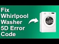 How To Fix The Whirlpool Washer 5D Error Code - Meaning Causes Solutions Solved Quickly