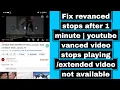 Fix revanced stops after 1 minute youtube vanced stops playing extended not available