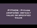 PYTHON Python argparse default value or specified value