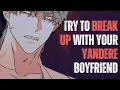 Try To Break Up With Your Yandere Boyfriend And Found Out Asmr Roleplay Asmr Boyfriend