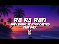 Ba Ba Bad - Kybba, Ryan Castro, Sean Paul & Busy Signal (Letra)