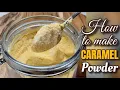 How to make Caramel Powder at home