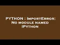 PYTHON ImportError No module named IPython