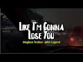 Lagu Meghan Trainor - Like I'm Gonna Lose You (Lyrics) ft. John Legend