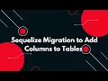 Alter a Table Add a Column in Sequelize Migration Node js Tutorial