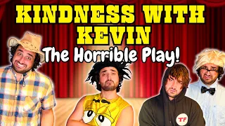 The Horrible Play! | Kindness With Kevin