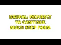 Drupal Redirect to Continue Multi Step Form