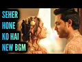 Lagu Seher Hone Ko Hai - NEW BGM | ColorsTV | Ep 50