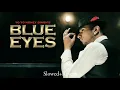 Lagu Blue Eyes (Slowed+Reverb) 20s Lofi Song | Yo Yo Honey Singh | 