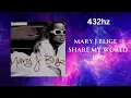Mary J Blige - Share My World (432hz)