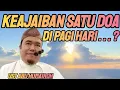 KEAJAIBAN SATU DO'A DI PAGI HARI . . . 