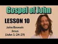 GOSPEL OF JOHN--LESSON 10 John Reveals Jesus John 1 24-29