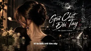 GIỮ CHẶT ĐÔI TAY REMIX x MỘC THANH ft VUNHANN | NGUYỆN CÙNG NHAU RĂNG LONG BẠC ĐẦU REMIX TIKTOK